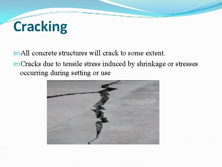 Cracking All concrete structures will crack to some extent. Cracks due to tensile stress