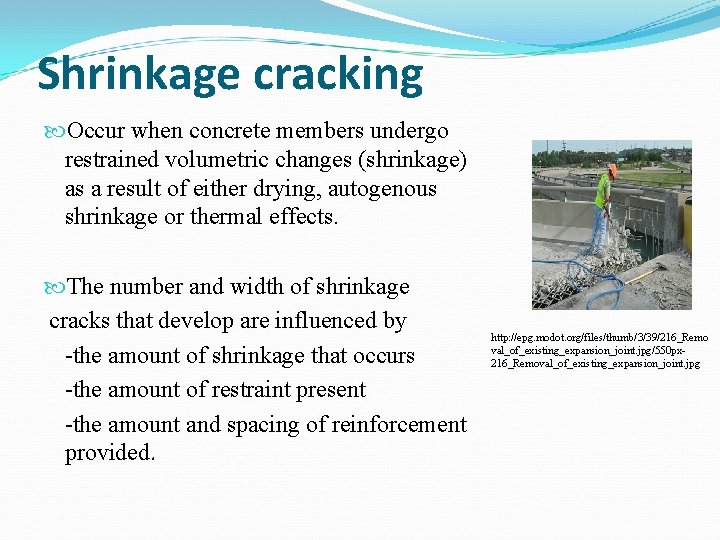 Shrinkage cracking Occur when concrete members undergo restrained volumetric changes (shrinkage) as a result