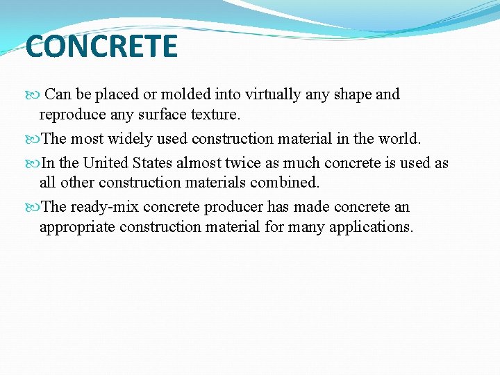 CONCRETE Can be placed or molded into virtually any shape and reproduce any surface