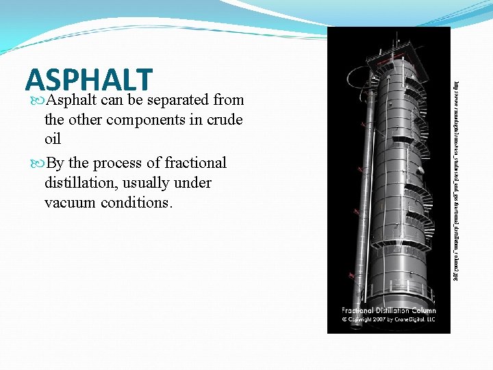 the other components in crude oil By the process of fractional distillation, usually under