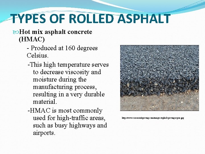 TYPES OF ROLLED ASPHALT Hot mix asphalt concrete (HMAC) - Produced at 160 degrees