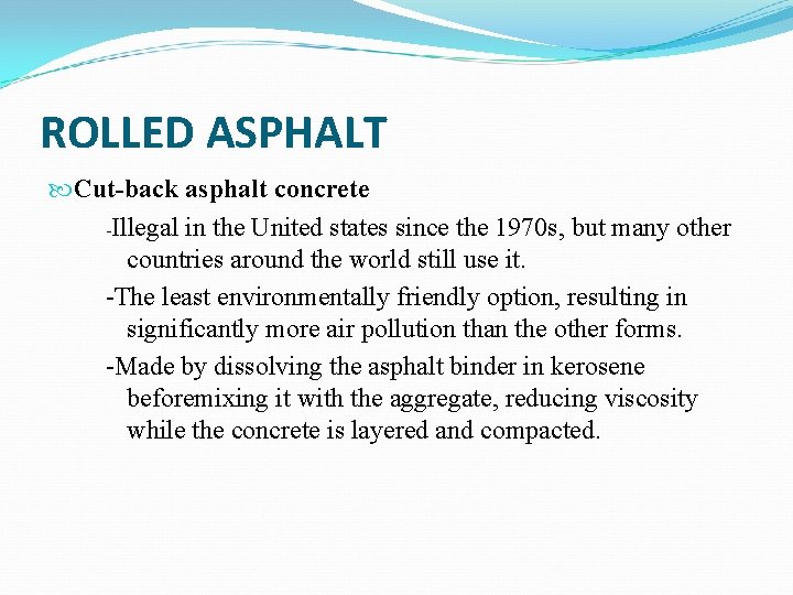 ROLLED ASPHALT Cut-back asphalt concrete -Illegal in the United states since the 1970 s,