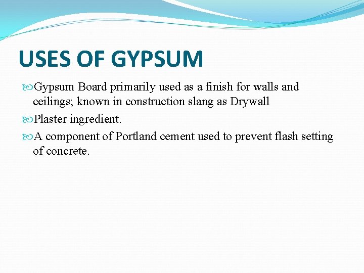 USES OF GYPSUM Gypsum Board primarily used as a finish for walls and ceilings;