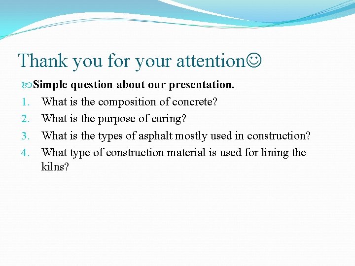 Thank you for your attention Simple question about our presentation. 1. What is the