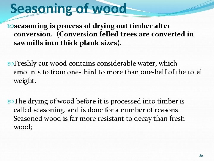 Seasoning of wood seasoning is process of drying out timber after conversion. (Conversion felled