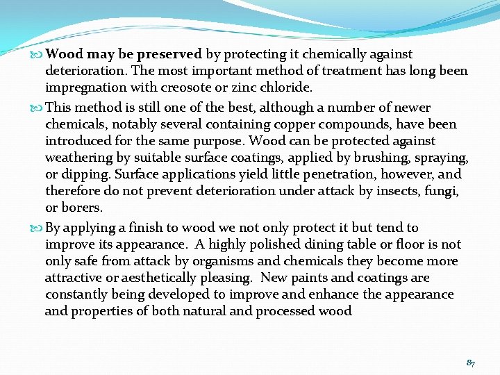  Wood may be preserved by protecting it chemically against deterioration. The most important