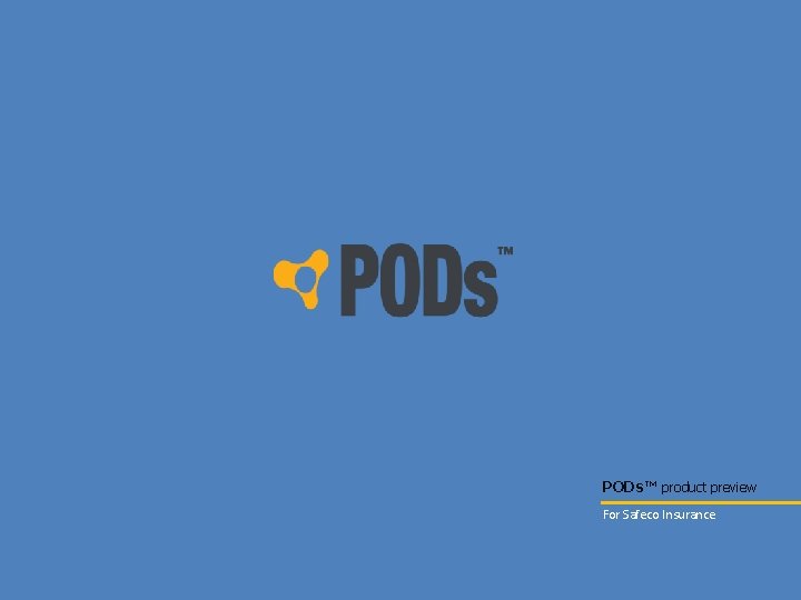PODs™ product preview For Safeco Insurance 