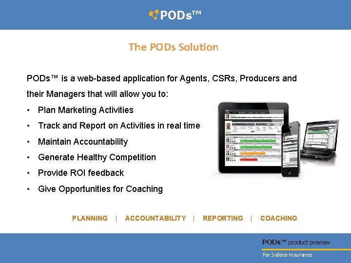 PODs™ The PODs Solution PODs™ is a web-based application for Agents, CSRs, Producers and