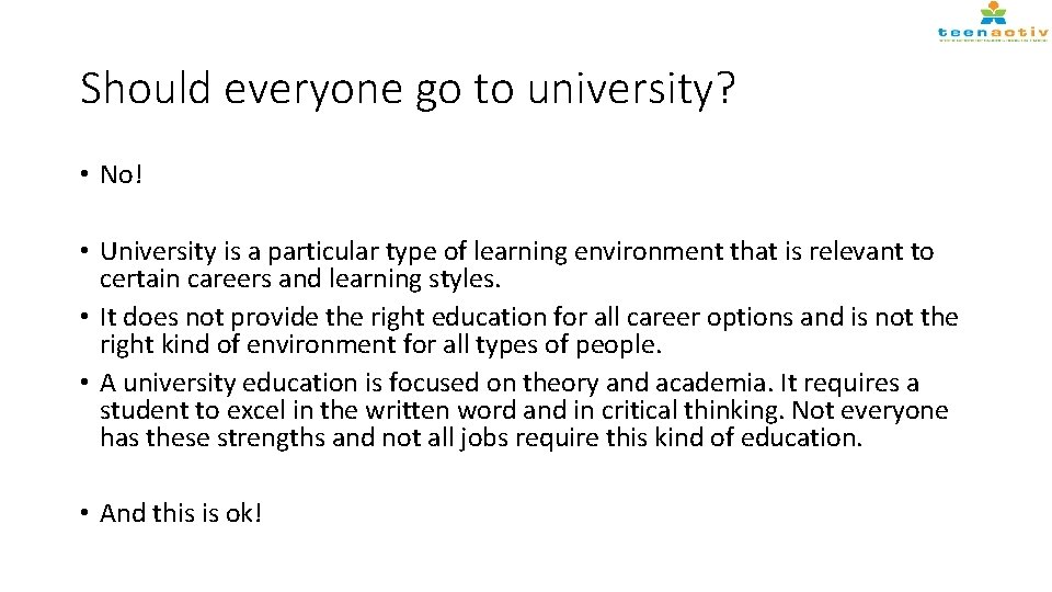 Should everyone go to university? • No! • University is a particular type of
