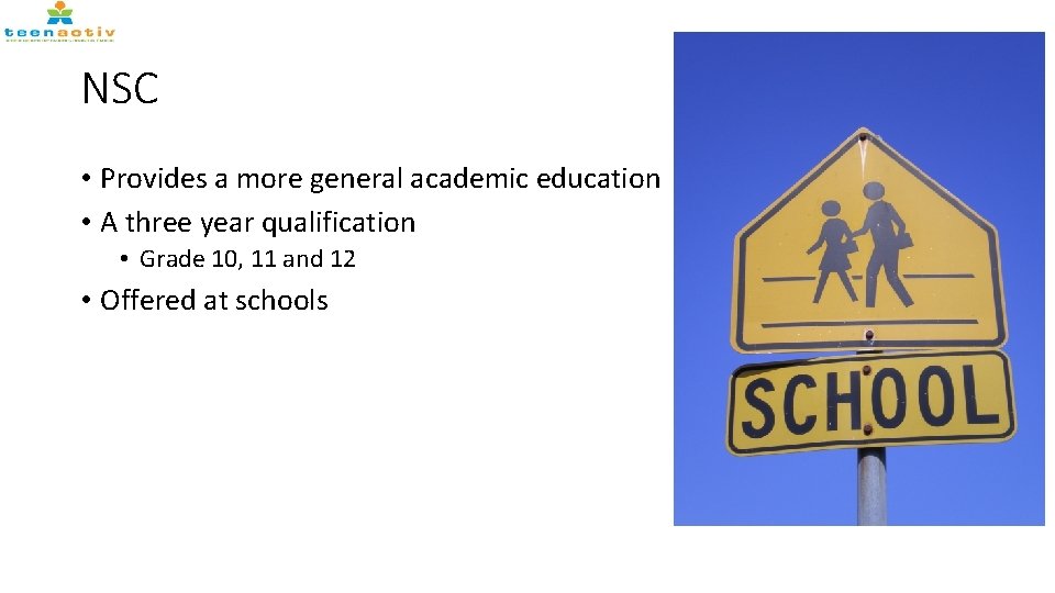 NSC • Provides a more general academic education • A three year qualification •