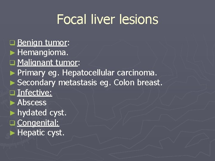 Focal liver lesions q Benign tumor: ► Hemangioma. q Malignant tumor: ► Primary eg.