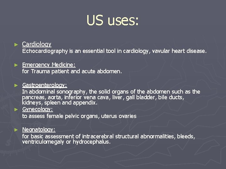 US uses: ► Cardiology ► Emergency Medicine: for Trauma patient and acute abdomen. Echocardiography