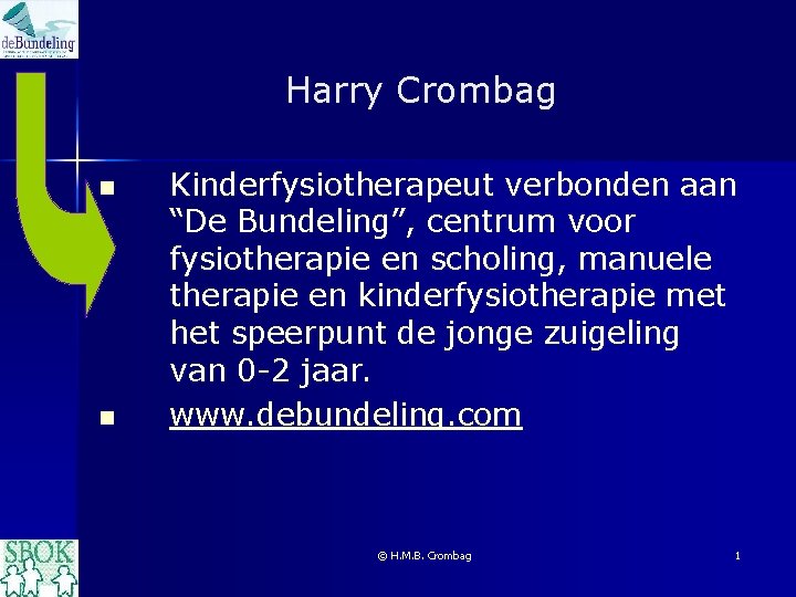 Harry Crombag n n Kinderfysiotherapeut verbonden aan “De Bundeling”, centrum voor fysiotherapie en scholing,