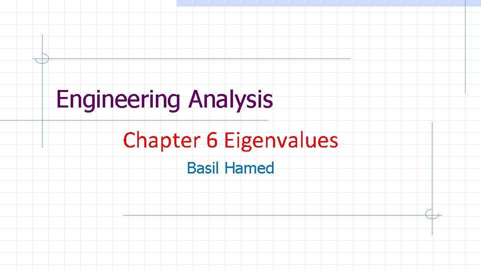 Engineering Analysis Chapter 6 Eigenvalues Basil Hamed 