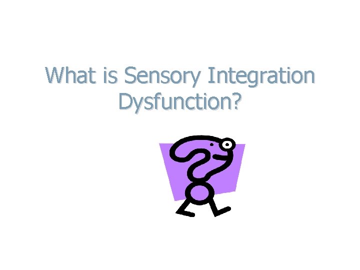 What is Sensory Integration Dysfunction? 