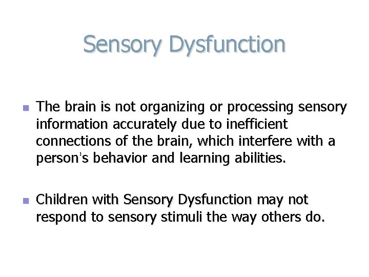 Sensory Dysfunction n n The brain is not organizing or processing sensory information accurately