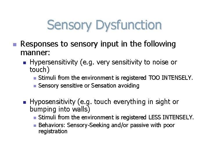 Sensory Dysfunction n Responses to sensory input in the following manner: n Hypersensitivity (e.