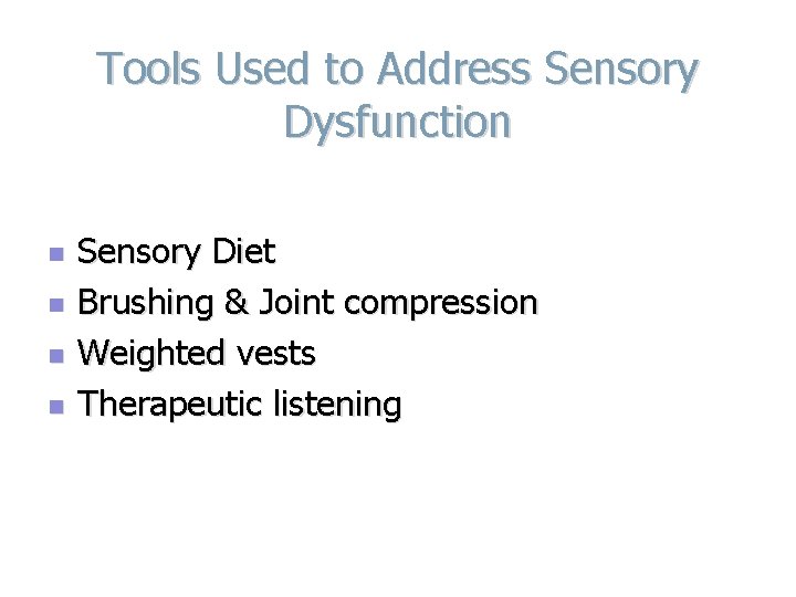 Tools Used to Address Sensory Dysfunction n n Sensory Diet Brushing & Joint compression