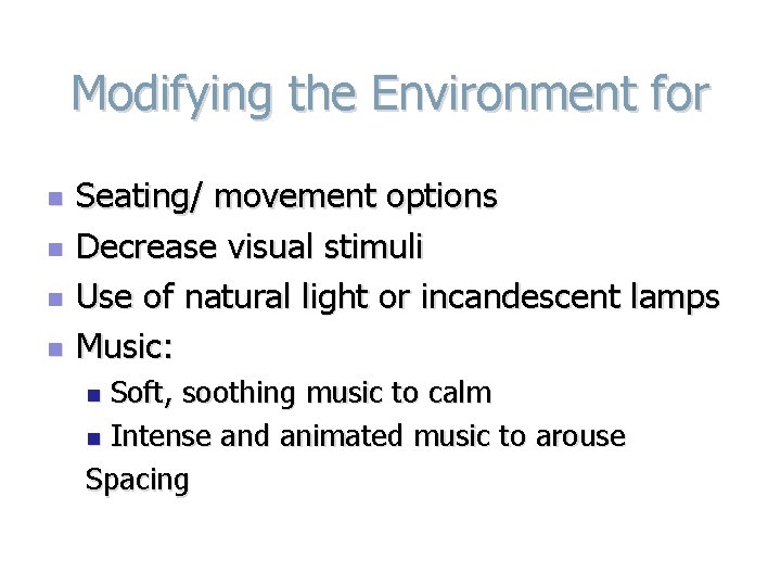 Modifying the Environment for n n Seating/ movement options Decrease visual stimuli Use of