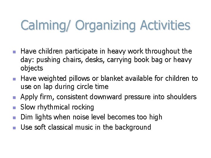 Calming/ Organizing Activities n n n Have children participate in heavy work throughout the