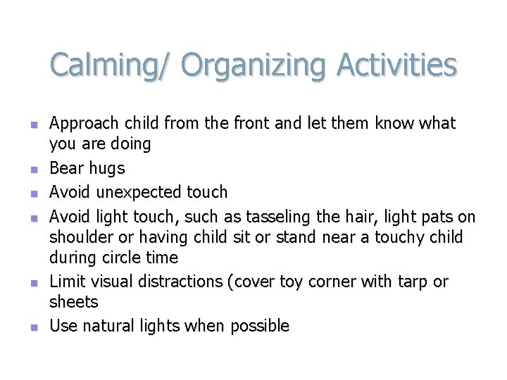 Calming/ Organizing Activities n n n Approach child from the front and let them
