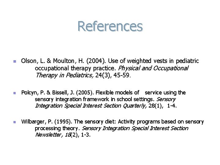 References n n n Olson, L. & Moulton, H. (2004). Use of weighted vests