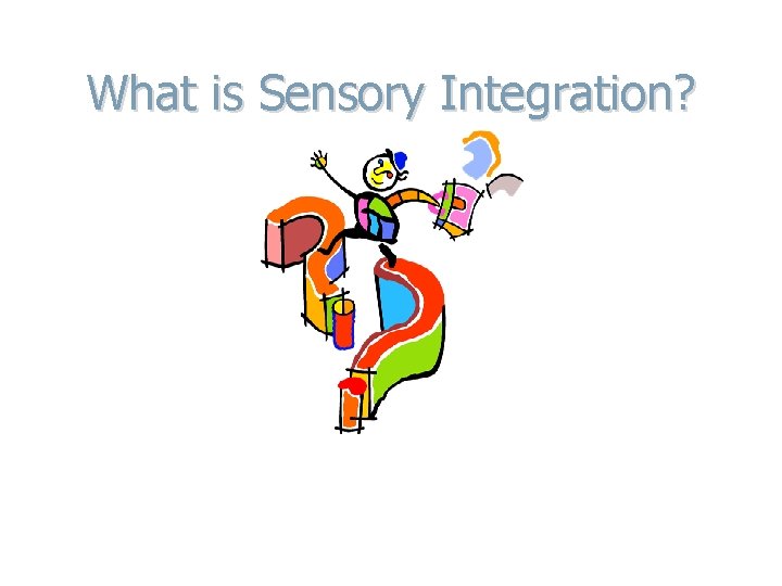 What is Sensory Integration? 