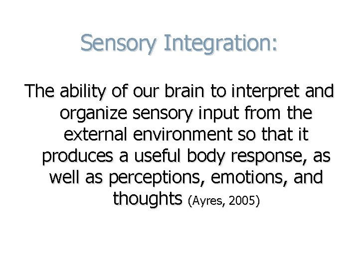 Sensory Integration: The ability of our brain to interpret and organize sensory input from