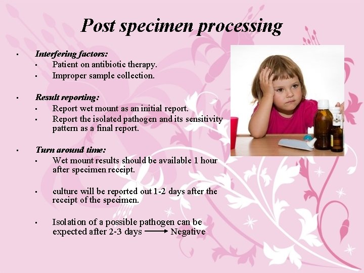 Post specimen processing • Interfering factors: • Patient on antibiotic therapy. • Improper sample