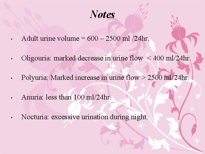Notes • Adult urine volume = 600 – 2500 ml /24 hr. • Oligouria: