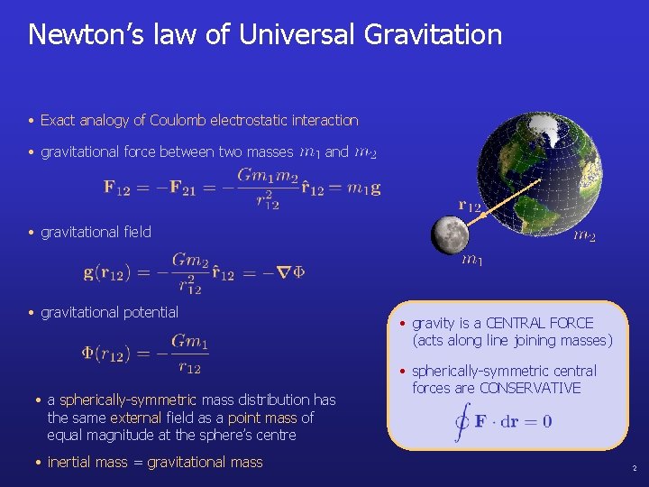 Newton’s law of Universal Gravitation • Exact analogy of Coulomb electrostatic interaction • gravitational