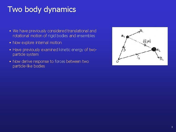Two body dynamics • We have previously considered translational and rotational motion of rigid