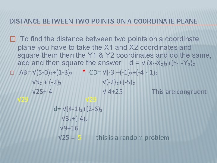 DISTANCE BETWEEN TWO POINTS ON A COORDINATE PLANE � To find the distance between