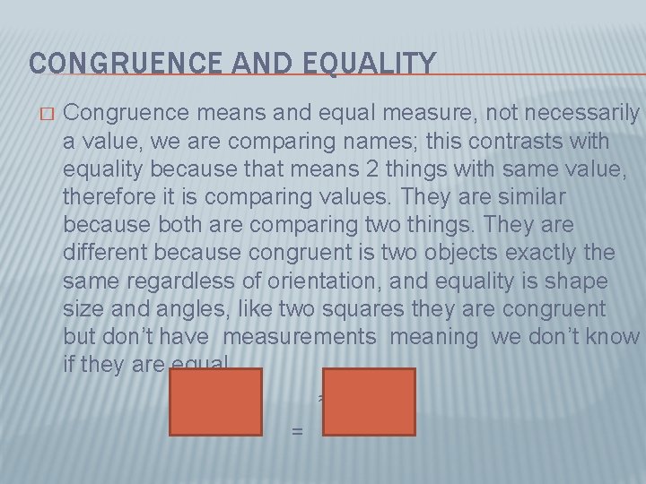 CONGRUENCE AND EQUALITY � Congruence means and equal measure, not necessarily a value, we