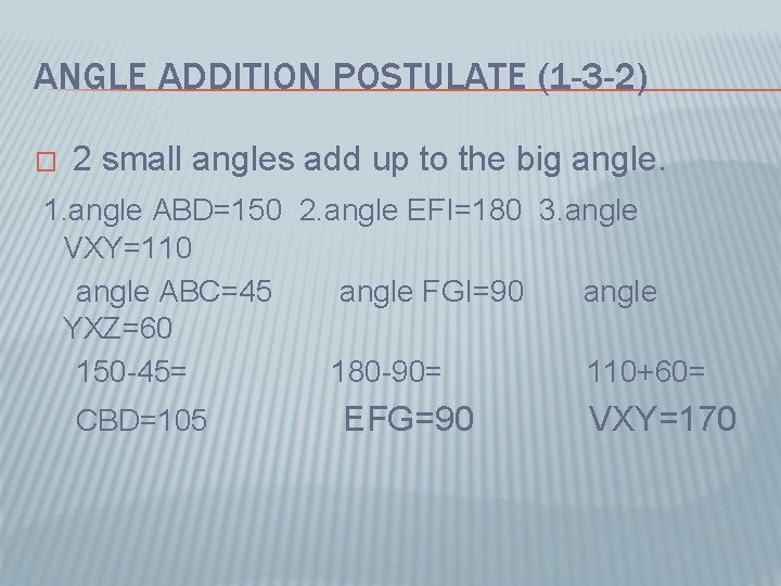 ANGLE ADDITION POSTULATE (1 -3 -2) � 2 small angles add up to the