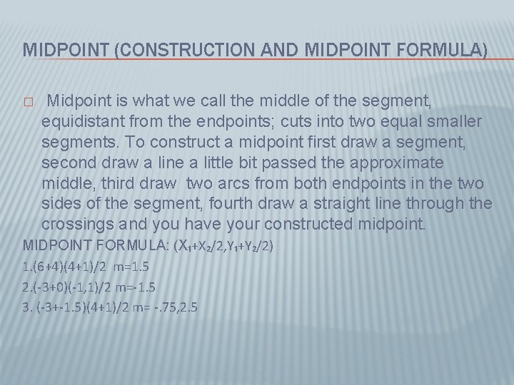 MIDPOINT (CONSTRUCTION AND MIDPOINT FORMULA) � Midpoint is what we call the middle of