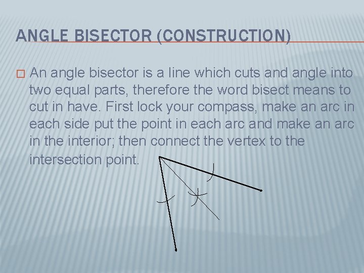 ANGLE BISECTOR (CONSTRUCTION) � An angle bisector is a line which cuts and angle