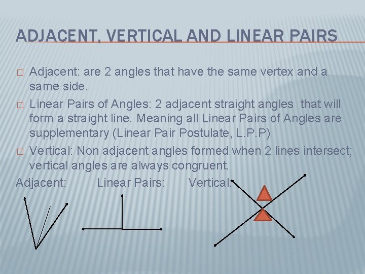 ADJACENT, VERTICAL AND LINEAR PAIRS Adjacent: are 2 angles that have the same vertex