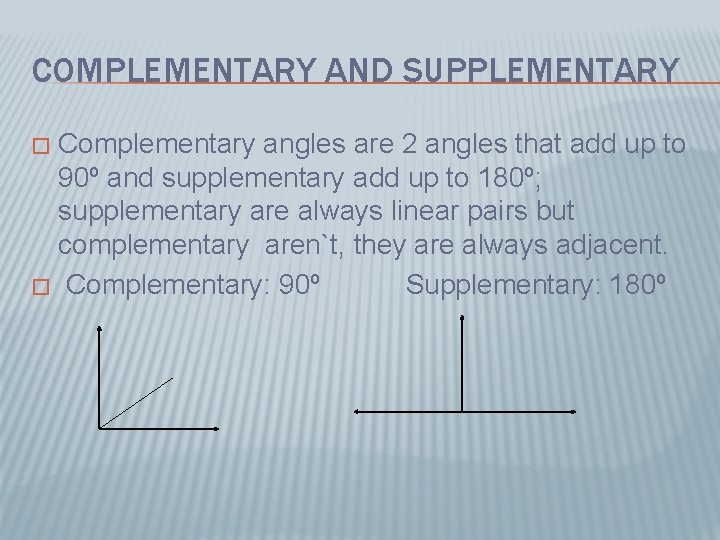 COMPLEMENTARY AND SUPPLEMENTARY Complementary angles are 2 angles that add up to 90º and