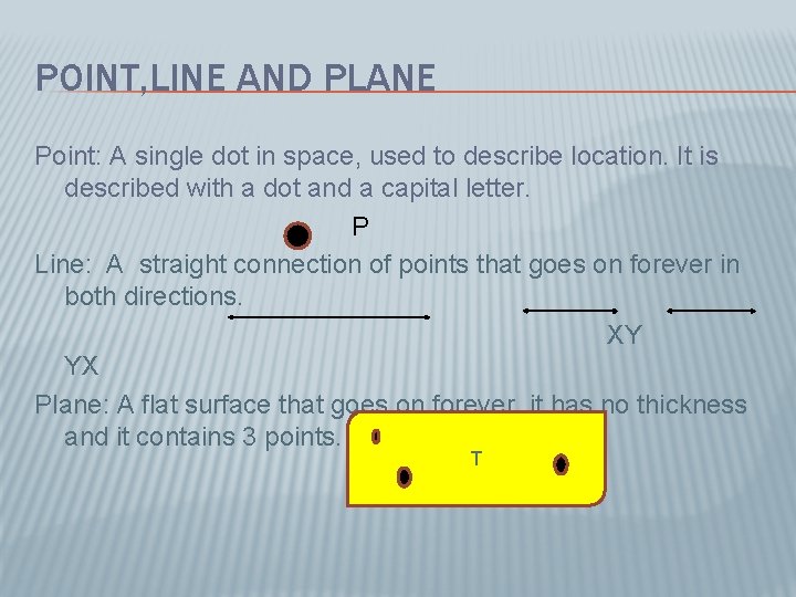 POINT, LINE AND PLANE Point: A single dot in space, used to describe location.