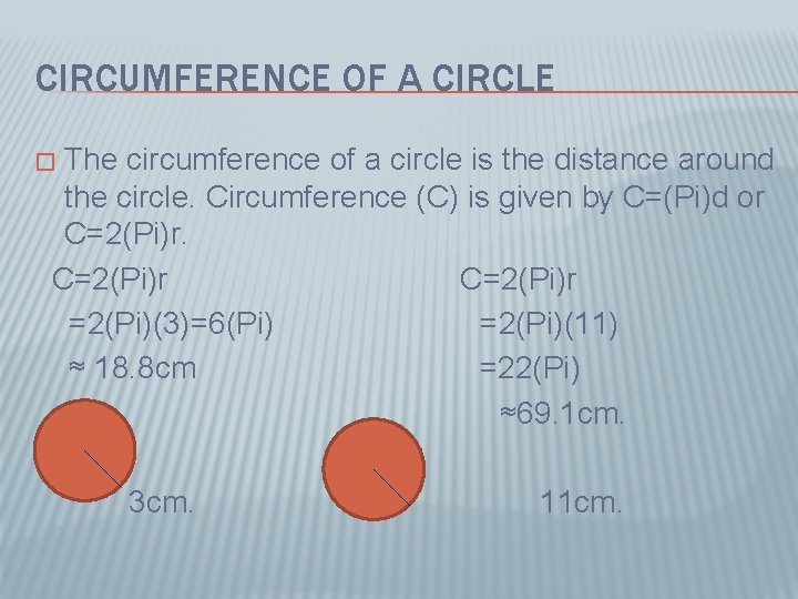 CIRCUMFERENCE OF A CIRCLE The circumference of a circle is the distance around the