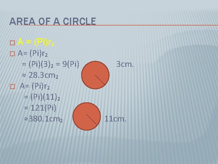 AREA OF A CIRCLE �A = (Pi)r₂ � A= (Pi)r₂ = (Pi)(3)₂ = 9(Pi)