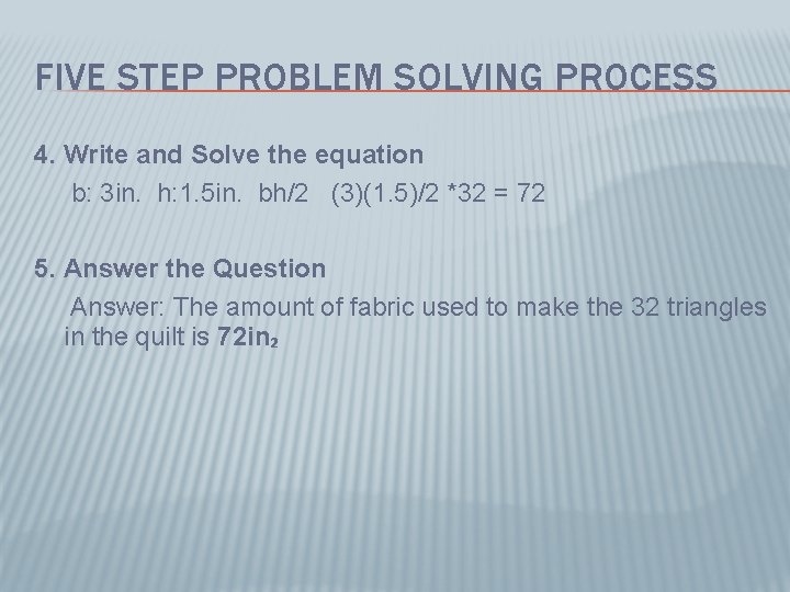 FIVE STEP PROBLEM SOLVING PROCESS 4. Write and Solve the equation b: 3 in.