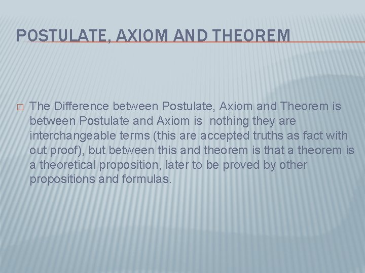 POSTULATE, AXIOM AND THEOREM � The Difference between Postulate, Axiom and Theorem is between