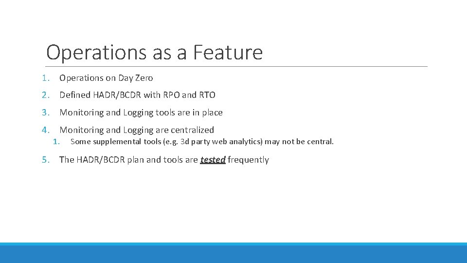 Operations as a Feature 1. Operations on Day Zero 2. Defined HADR/BCDR with RPO