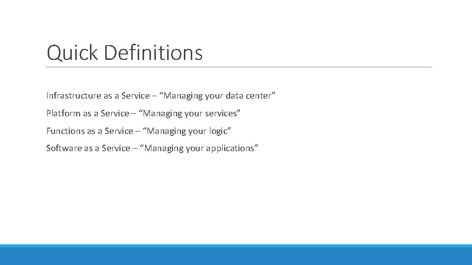 Quick Definitions Infrastructure as a Service – “Managing your data center” Platform as a