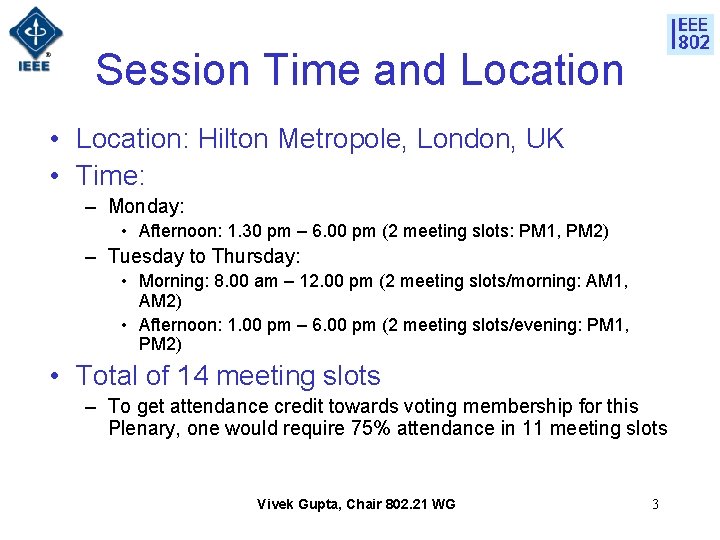 Session Time and Location • Location: Hilton Metropole, London, UK • Time: – Monday: