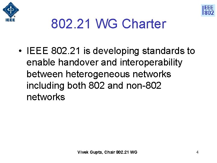 802. 21 WG Charter • IEEE 802. 21 is developing standards to enable handover