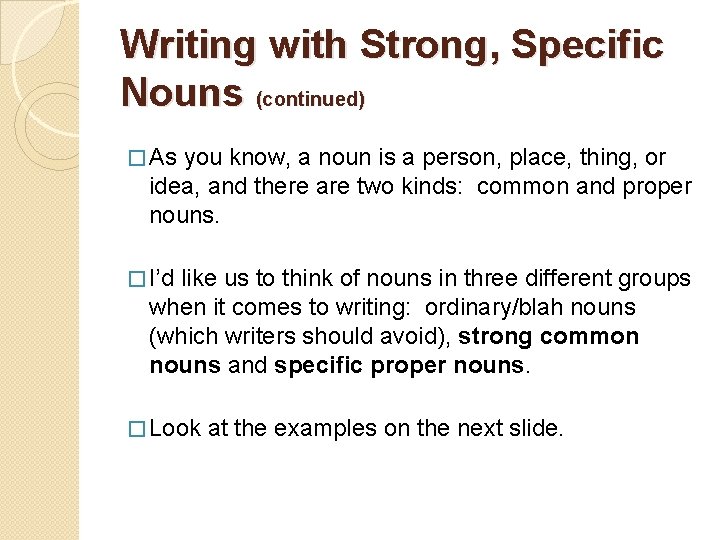 Writing with Strong, Specific Nouns (continued) � As you know, a noun is a