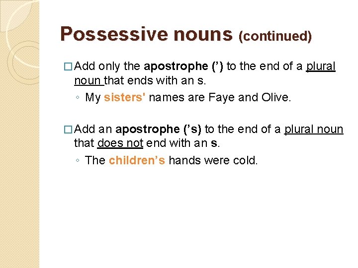Possessive nouns (continued) � Add only the apostrophe (’) to the end of a